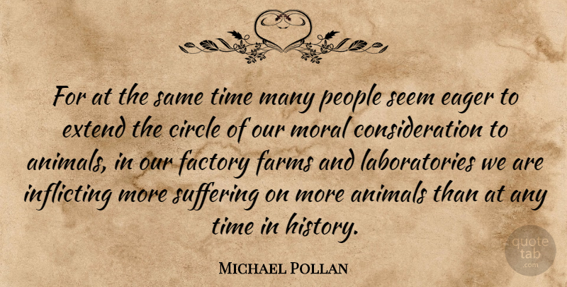 Michael Pollan Quote About Animal, Circles, People: For At The Same Time...