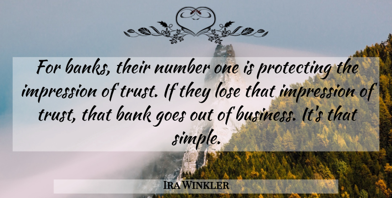 Ira Winkler Quote About Bank, Goes, Impression, Lose, Number: For Banks Their Number One...