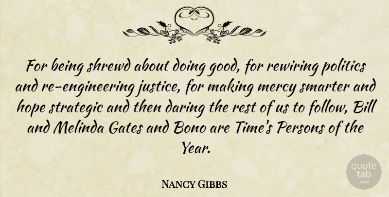 Nancy Gibbs Quote About Bill, Daring, Gates, Hope, Mercy: For Being Shrewd About Doing...