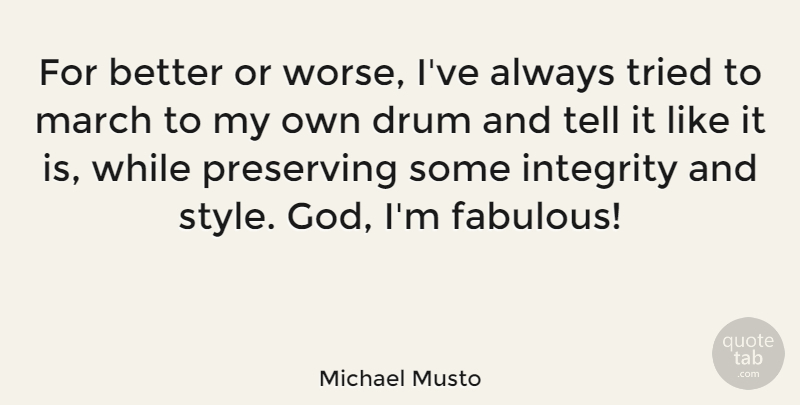 Michael Musto Quote About Integrity, Style, Fabulous: For Better Or Worse Ive...