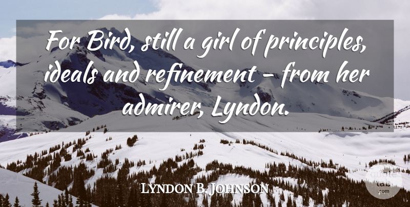 Lyndon B. Johnson Quote About Girl, Ideals, Refinement: For Bird Still A Girl...
