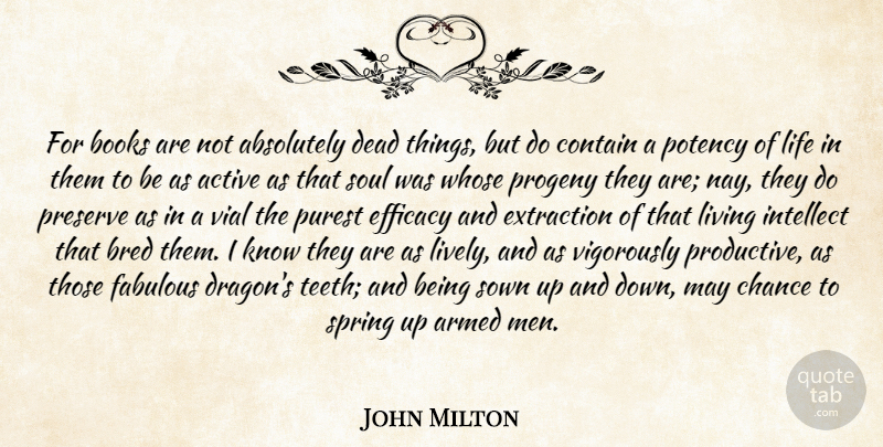 John Milton Quote About Life, Book, Soul: For Books Are Not Absolutely...