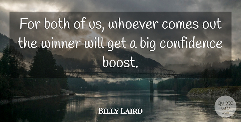Billy Laird Quote About Both, Confidence, Whoever, Winner: For Both Of Us Whoever...