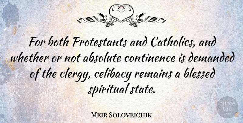 Meir Soloveichik Quote About Absolute, Both, Celibacy, Demanded, Remains: For Both Protestants And Catholics...