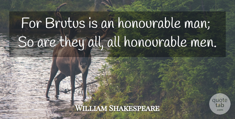 William Shakespeare Quote About Memorable, Men, Brutus: For Brutus Is An Honourable...
