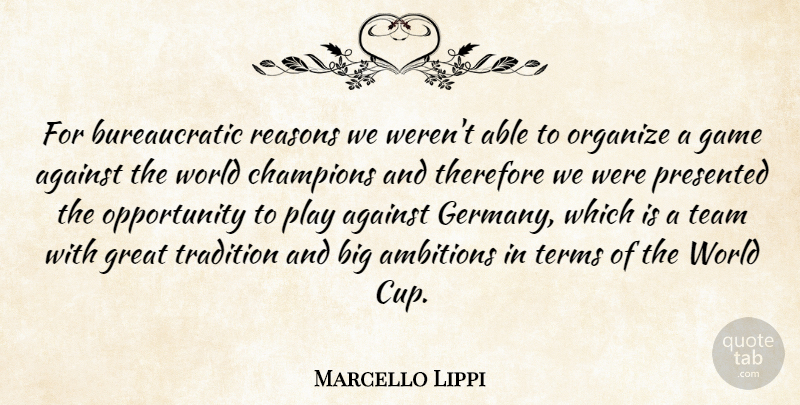Marcello Lippi Quote About Against, Champions, Game, Great, Opportunity: For Bureaucratic Reasons We Werent...