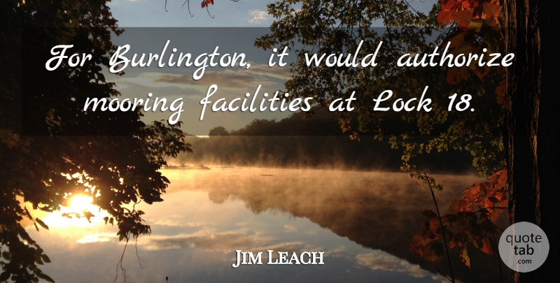 Jim Leach Quote About Facilities, Lock: For Burlington It Would Authorize...