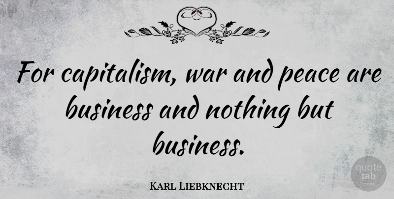Karl Liebknecht Quote About War, Capitalism: For Capitalism War And Peace...