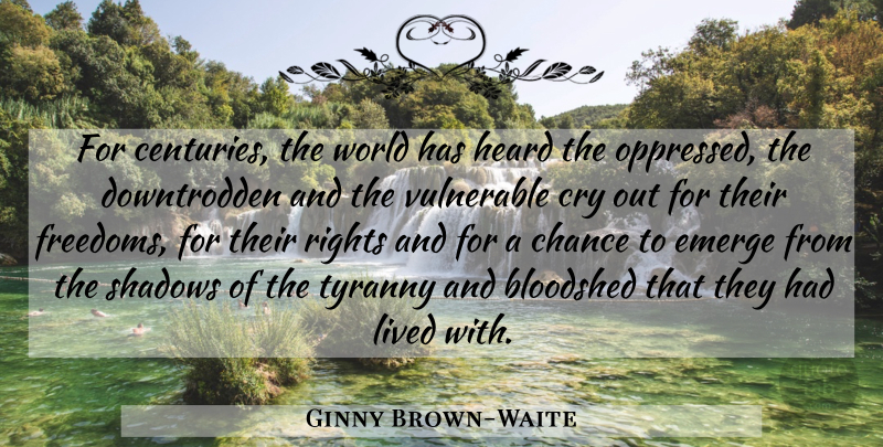 Ginny Brown-Waite Quote About Rights, Shadow, World: For Centuries The World Has...