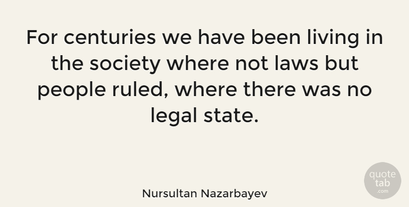 Nursultan Nazarbayev Quote About Law, People, States: For Centuries We Have Been...