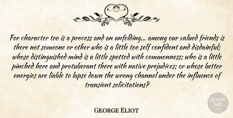 George Eliot Quote About Among, Channel, Character, Confident, Energies: For Character Too Is A...