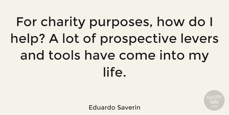 Eduardo Saverin Quote About Purpose, Charity, Levers: For Charity Purposes How Do...