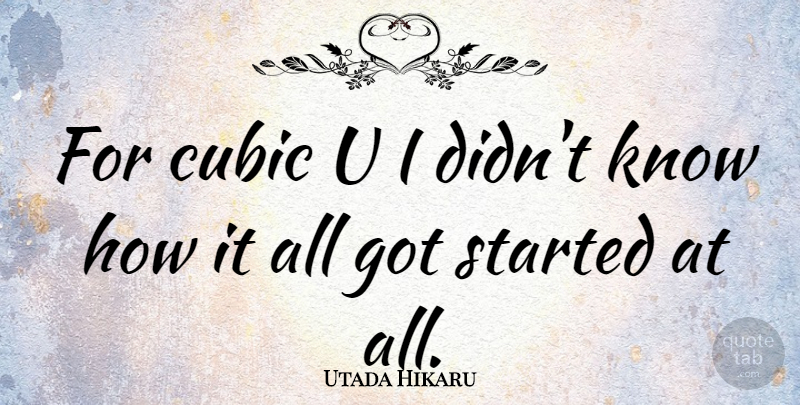 Utada Hikaru Quote About undefined: For Cubic U I Didnt...