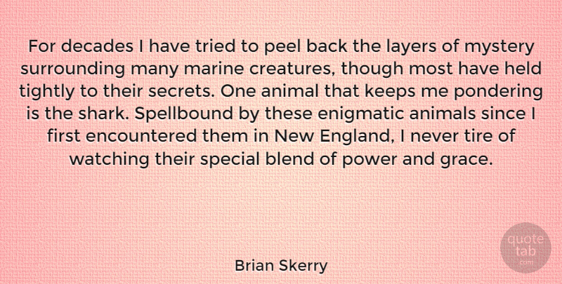 Brian Skerry Quote About Animals, Blend, Decades, Enigmatic, Held: For Decades I Have Tried...