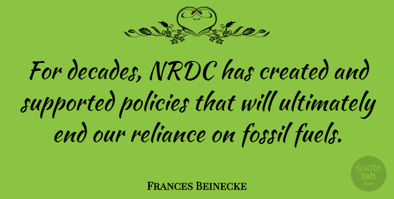Frances Beinecke Quote About Created, Policies, Ultimately: For Decades Nrdc Has Created...
