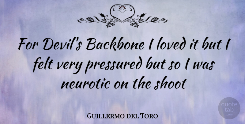 Guillermo del Toro Quote About Devil, Backbone, Neurotic: For Devils Backbone I Loved...
