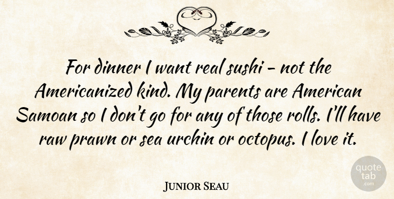 Junior Seau Quote About Dinner, Love, Parents, Raw, Sea: For Dinner I Want Real...