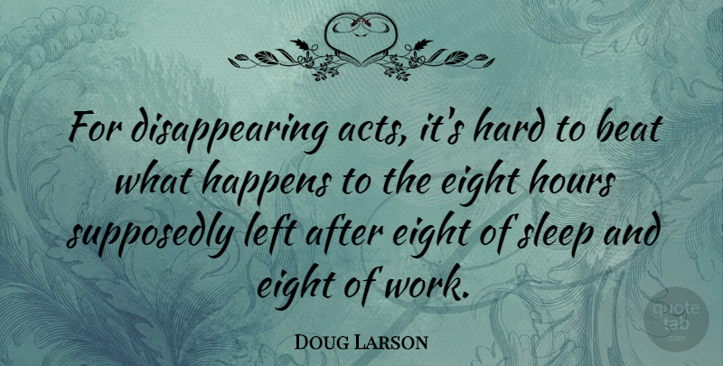 Doug Larson Quote About Time, Sleep, Eight: For Disappearing Acts Its Hard...