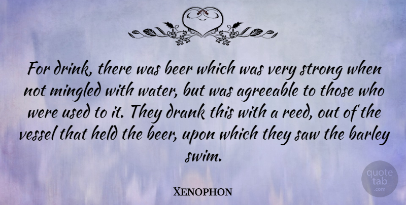 Xenophon Quote About Agreeable, Barley, Drank, Held, Saw: For Drink There Was Beer...