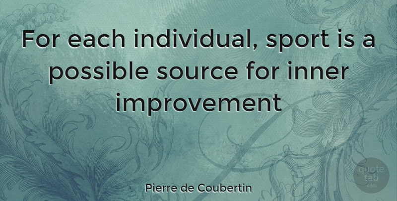 Pierre de Coubertin Quote About Sports, Improvement, Individual: For Each Individual Sport Is...