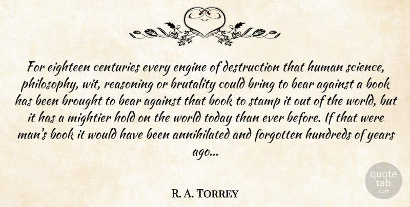 R. A. Torrey Quote About Philosophy, Book, Men: For Eighteen Centuries Every Engine...