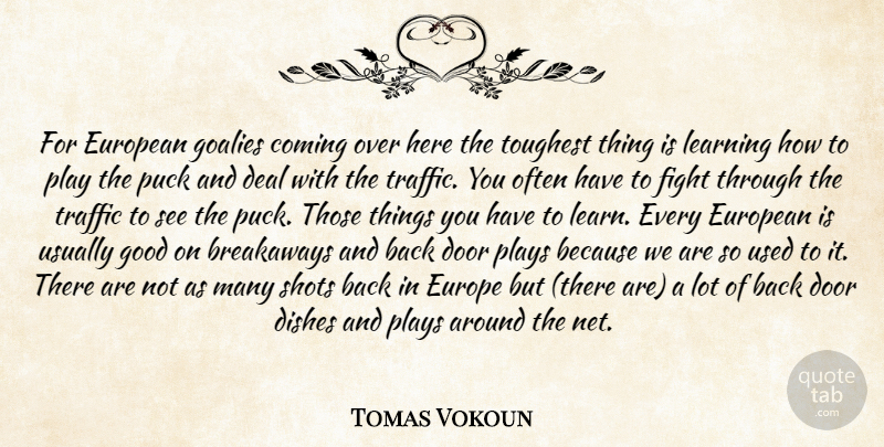 Tomas Vokoun Quote About Coming, Deal, Dishes, Door, European: For European Goalies Coming Over...