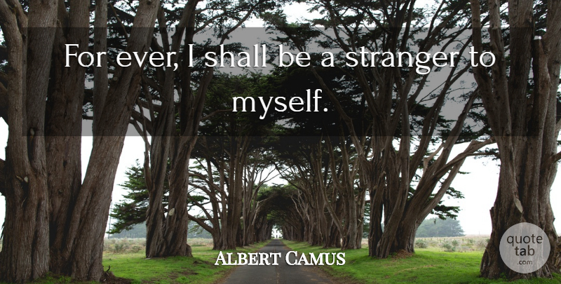 Albert Camus Quote About Stranger, Sisyphus: For Ever I Shall Be...