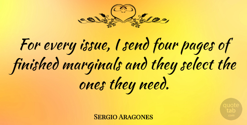 Sergio Aragones Quote About Pages, Select, Send: For Every Issue I Send...