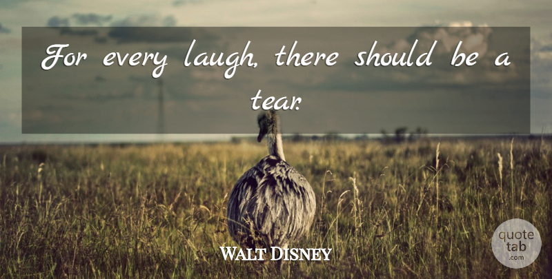 Walt Disney Quote About Life, Fun, Laughing: For Every Laugh There Should...
