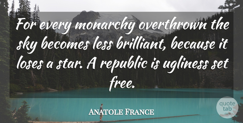 Anatole France Quote About Stars, Sky, Republic: For Every Monarchy Overthrown The...