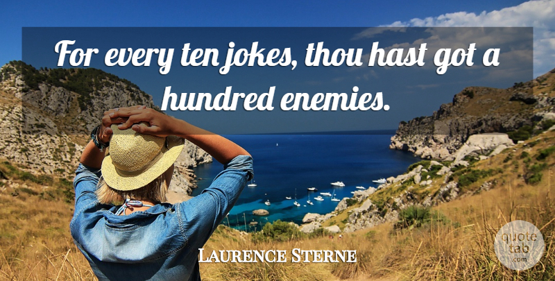 Laurence Sterne Quote About Hundred, Ten, Thou: For Every Ten Jokes Thou...