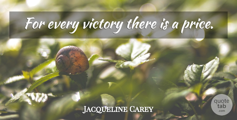 Jacqueline Carey Quote About Victory, Kushiels Dart: For Every Victory There Is...