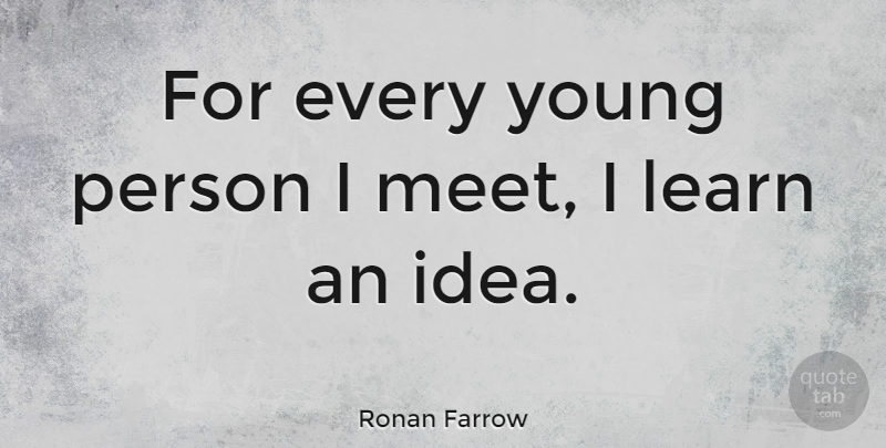 Ronan Farrow Quote About Ideas, Young, Persons: For Every Young Person I...