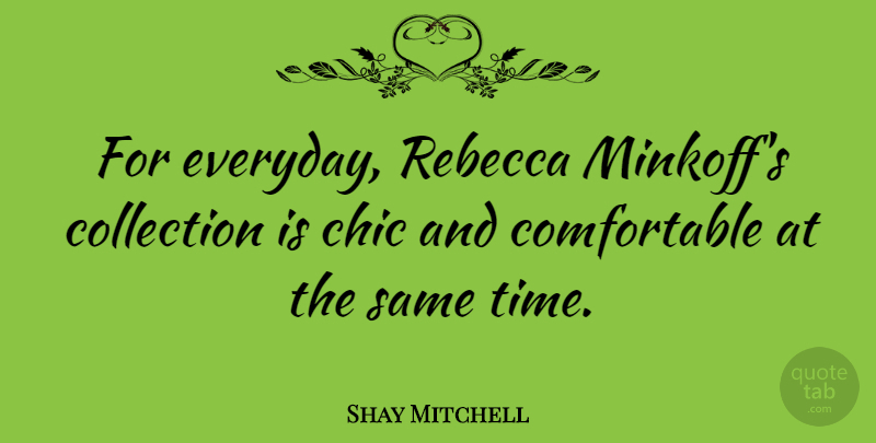 Shay Mitchell Quote About Everyday, Rebecca, Chic: For Everyday Rebecca Minkoffs Collection...