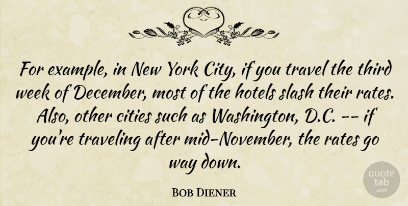 Bob Diener Quote About Cities, Example, Hotels, Rates, Slash: For Example In New York...