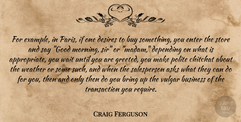 Craig Ferguson Quote About Morning, Weather, Paris: For Example In Paris If...