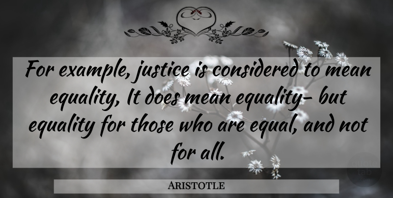 Aristotle Quote About Sad, Mean, Justice: For Example Justice Is Considered...