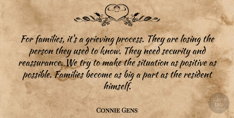 Connie Gens Quote About Families, Grieving, Losing, Positive, Resident: For Families Its A Grieving...