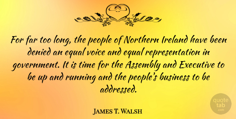James T. Walsh Quote About Running, Government, Voice: For Far Too Long The...
