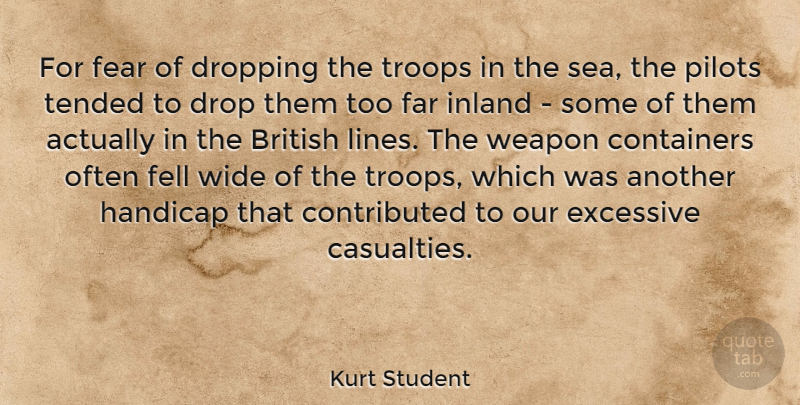 Kurt Student Quote About British, Dropping, Excessive, Far, Fear: For Fear Of Dropping The...