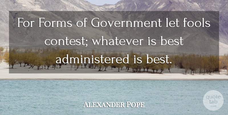 Alexander Pope Quote About Government, Fool, Form: For Forms Of Government Let...