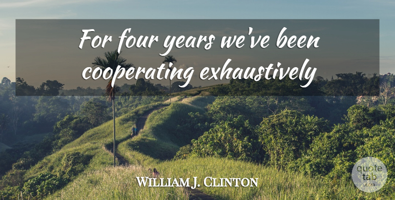 William J. Clinton Quote About Stupid, Humorous, Years: For Four Years Weve Been...