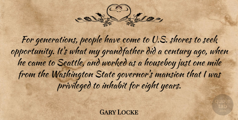Gary Locke Quote About Came, Century, Eight, Inhabit, Mansion: For Generations People Have Come...