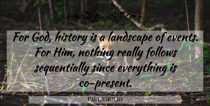 Paul Virilio Quote About Follows, History, Landscape, Since: For God History Is A...