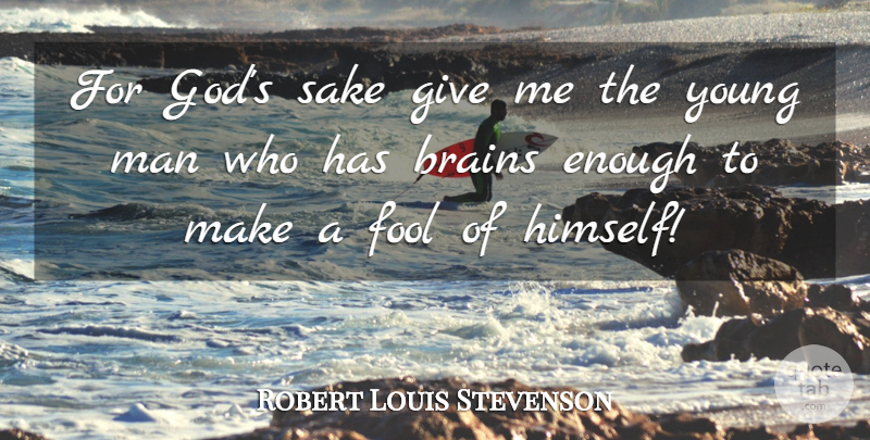 Robert Louis Stevenson Quote About Inspirational, Time, Men: For Gods Sake Give Me...