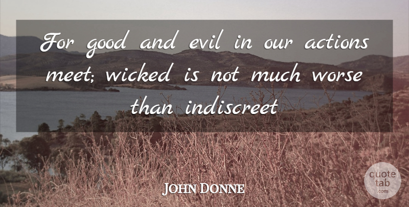 John Donne Quote About Actions, Evil, Good, Wicked, Worse: For Good And Evil In...