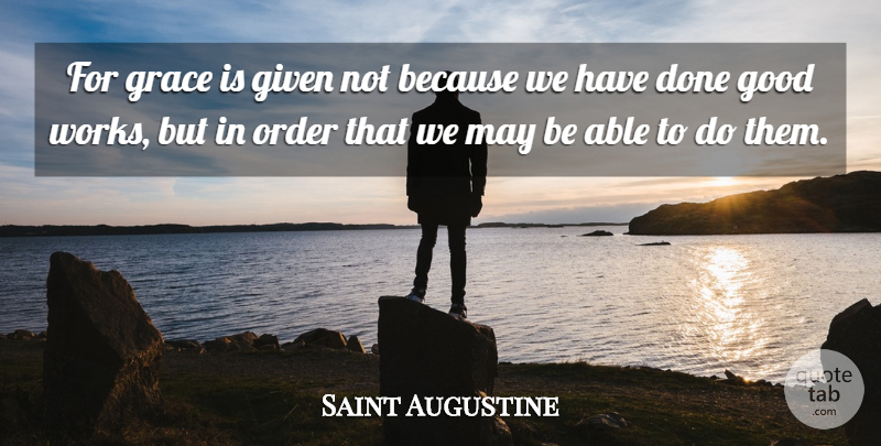 Saint Augustine Quote About Order, Grace, Done: For Grace Is Given Not...
