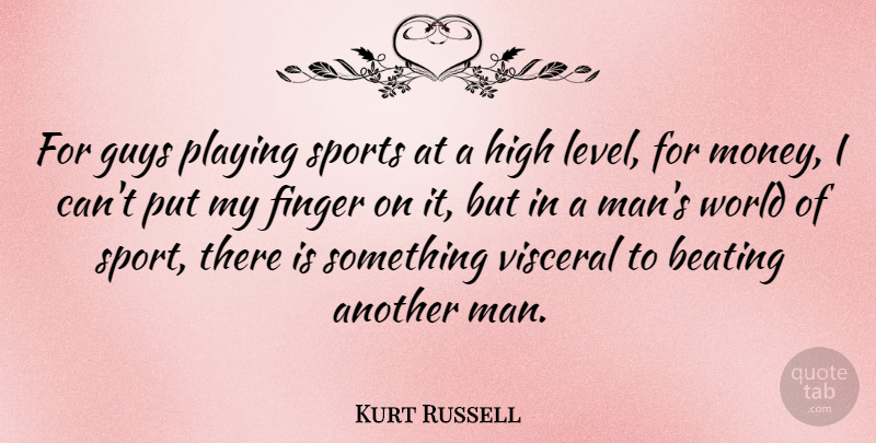 Kurt Russell Quote About Sports, Men, Guy: For Guys Playing Sports At...