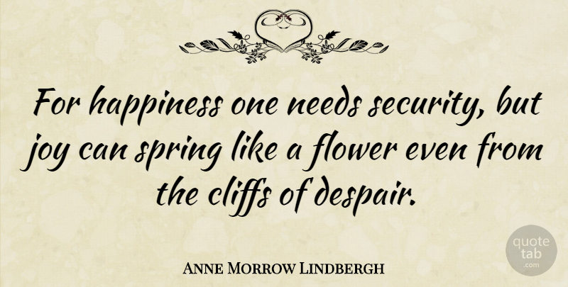 Anne Morrow Lindbergh Quote About Happiness, Spring, Flower: For Happiness One Needs Security...
