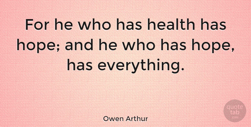 Owen Arthur Quote About Health: For He Who Has Health...